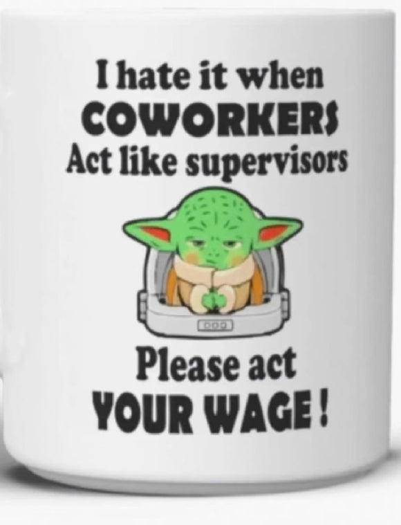 I Hate When Co-worker Act Like Supervisors - Please Act Your Wage Mug